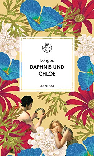 Daphnis und Chloe: Ein Liebesroman. Übersetzt und mit einem Nachwort von Kurt Steinmann (Manesse Bibliothek, Band 15) von Manesse Verlag