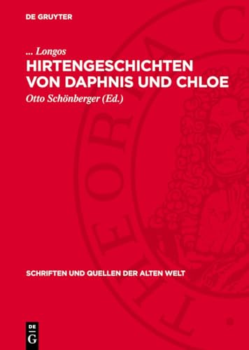 Hirtengeschichten von Daphnis und Chloe: Griechisch - Deutsch (Schriften und Quellen der alten Welt, 6) von De Gruyter