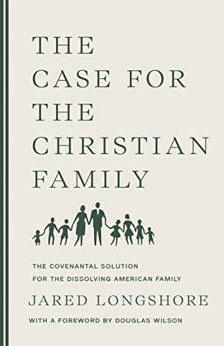 The Case for the Christian Family: The Covenantal Solution for the Dissolving American Family von Canon Press