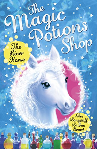 The Magic Potions Shop: The River Horse (The Magic Potions Shop, 2)