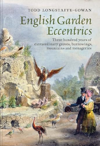 English Garden Eccentrics: Three Hundred Years of Extraordinary Groves, Burrowings, Mountains and Menageries von Yale University Press