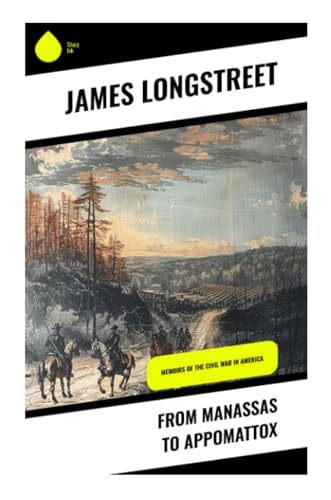 From Manassas to Appomattox: Memoirs of the Civil War in America von Sharp Ink