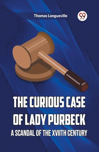 The Curious Case Of Lady Purbeck A Scandal Of The Xviith Century von Double 9 Books