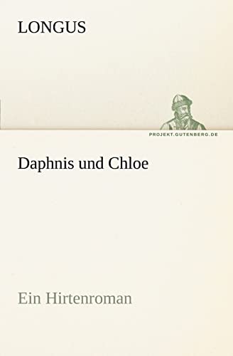 Daphnis und Chloe: Ein Hirtenroman (TREDITION CLASSICS)