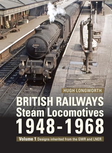 British Railways Steam Locomotives 1948-68: Volume 1: Designs Inherited from the Gwr and Lner von Crecy Publishing