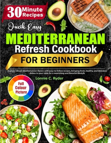 Mediterranean Refresh Cookbook: Explore vibrant Mediterranean flavors with easy-to-follow recipes, bringing fresh, healthy, and delicious dishes to your table for a nourishing and flavorful lifestyle von Independently published