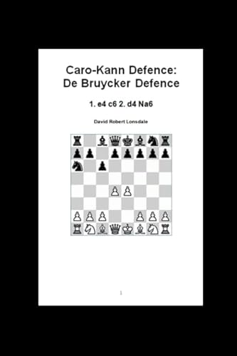 Caro-Kann Defence: De Bruycker Defence: 1. e4 c6 2. d4 Na6 von Independently published