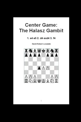 Center Game: The Halasz Gambit: 1. e4 e5 2. d4 exd4 3. f4 von Independently published