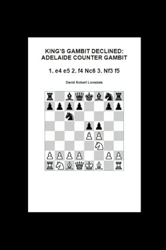 King's Gambit Declined: Adelaide Counter Gambit: 1. e4 e5 2. f4 Nc6 3. Nf3 f5 von Independently published