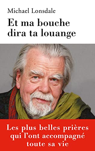 Et ma bouche dira ta louange: Mes plus belles prières Et ma bouche dira ta louange: Mes plus belles prières
