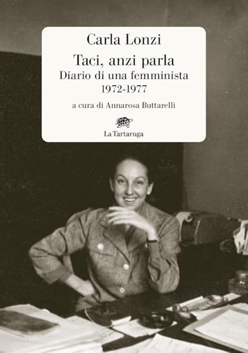Taci, anzi parla. Diario di una femminista 1972-1977 (Narrativa) von La Tartaruga