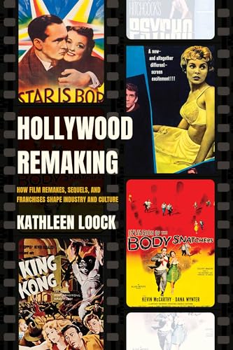 Hollywood Remaking: How Film Remakes, Sequels, and Franchises Shape Industry and Culture von University of California Press