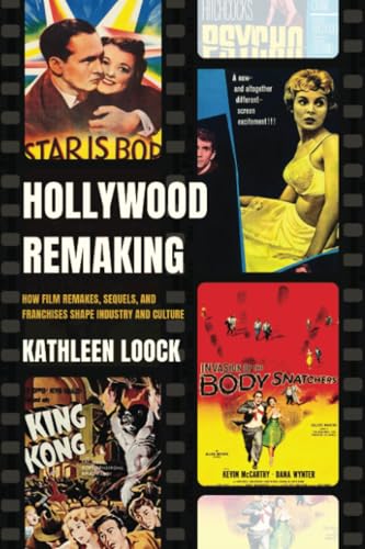 Hollywood Remaking: How Film Remakes, Sequels, and Franchises Shape Industry and Culture Hollywood Remaking: How Film Remakes, Sequels, and Franchises Shape Industry and Culture