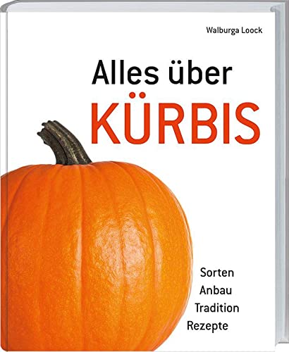 Alles über Kürbis: Sorten - Anbau - Tradition - Rezepte.