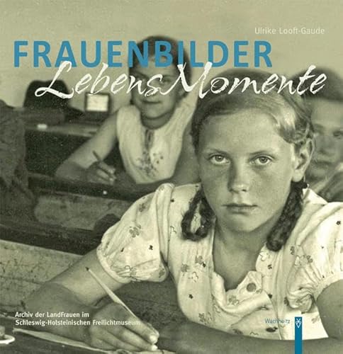 Frauenbilder. Lebensmomente: In Schleswig-Holstein. Erscheint zur gleichnamigen Ausstellung vom 4. Mai bis 30. September 2012 im Schleswig-Holsteinischen Freilichtmuseum in Molfsee (Zeit + Geschichte) Frauenbilder. Lebensmomente: In Schleswig-Holstein. Erscheint zur gleichnamigen Ausstellung vom 4. Mai bis 30. September 2012 im Schleswig-Holsteinischen Freilichtmuseum in Molfsee (Zeit + Geschichte) von Wachholtz