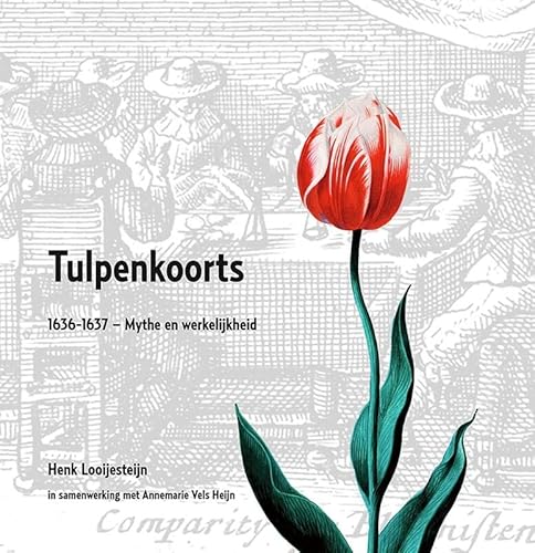 Tulpenkoorts: 1636-1637 : mythe en werkelijkheid von Uitgeverij Verloren