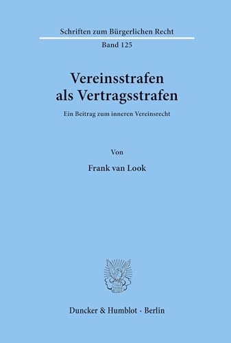 Vereinsstrafen als Vertragsstrafen.: Ein Beitrag zum inneren Vereinsrecht. (Schriften zum Bürgerlichen Recht, Band 125) von Duncker & Humblot