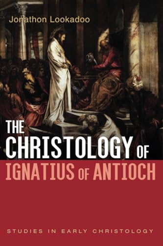 The Christology of Ignatius of Antioch (Studies in Early Christology) von Cascade Books