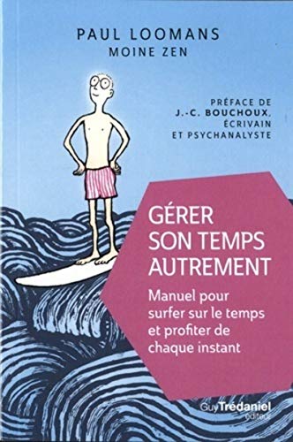 Gérer son temps autrement - Manuel pour surfer sur le temps et profiter de chaque instant