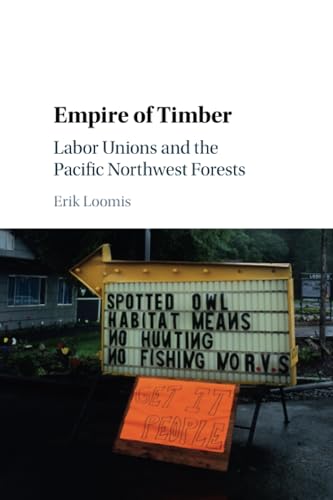 Empire of Timber: Labor Unions and the Pacific Northwest Forests (Studies in Environment and History) von Cambridge University Press