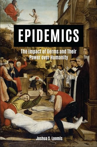 Epidemics: The Impact of Germs and Their Power over Humanity von Praeger