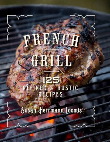 French Grill: 125 Refined & Rustic Recipes von Countryman Press