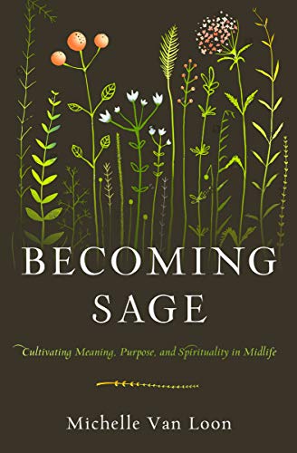 Becoming Sage: Cultivating Meaning, Purpose, and Spirituality in Midlife von Moody Publishers