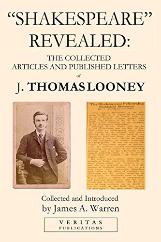 "Shakespeare" Revealed: The Collected Articles and Published Letters of J. Thomas Looney von Veritas