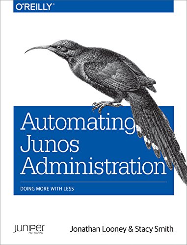 Automating Junos Administration: Doing More with Less Automating Junos Administration: Doing More with Less