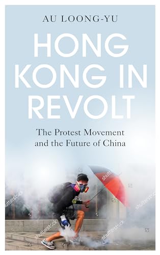 Hong Kong in Revolt: The Protest Movement and the Future of China