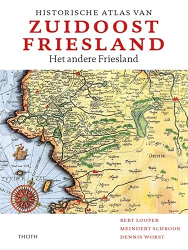 Historische atlas van Zuidoost Friesland: Het andere Friesland von Uitgeverij Thoth
