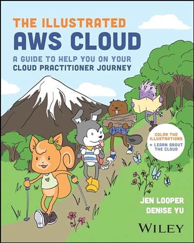 The Illustrated AWS Cloud: A Guide to Help You on Your Cloud Practitioner Journey von John Wiley & Sons Inc