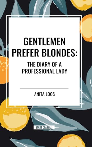 Gentlemen Prefer Blondes: The Diary of a Professional Lady von Start Classics