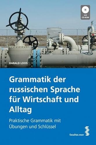 Grammatik der russischen Sprache für Wirtschaft und Alltag: Praktische Grammatik mit Übungen und Schlüssel. Mit Lösungsheft und CD-ROM mit Übungen: Praktische Grammatik mit Schlüssel