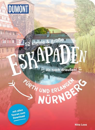 52 kleine & große Eskapaden Nürnberg, Fürth und Erlangen: Ab nach draußen! (DUMONT Eskapaden) von DUMONT Reise ein Imprint von MAIRDUMONT