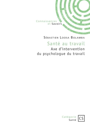 Santé au travail: Axe d'intervention du psychologue du travail von Publibook
