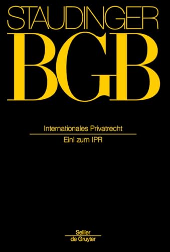 Internationales Privatrecht: Einleitung zum IPR (J. von Staudingers Kommentar zum Bürgerlichen Gesetzbuch mit Einführungsgesetz und Nebengesetzen. Einführungsgesetz zum Bürgerlichen Gesetzbuche/IPR)