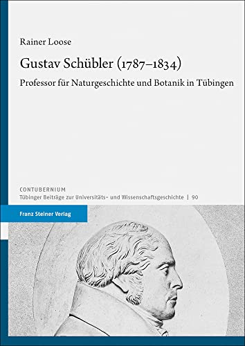 Gustav Schübler (1787–1834): Professor für Naturgeschichte und Botanik in Tübingen (Contubernium)