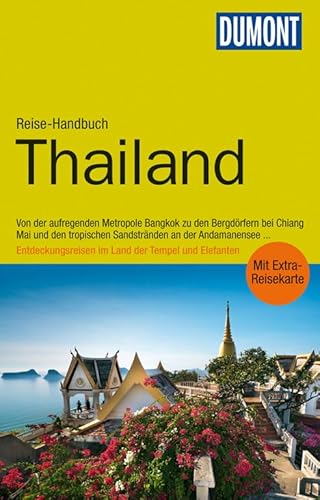 DuMont Reise-Handbuch Reiseführer Thailand: mit Extra-Reisekarte: Von der aufregenden Metropole Bangkok zu den Bergdörfern bei Chiang Mai und den ... im Land der Tempel und Elefanten