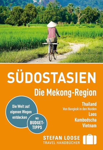 Stefan Loose Reiseführer Südostasien, Die Mekong Region: Thailand, Laos, Kambdoscha, Vietnam Stefan Loose Reiseführer Südostasien, Die Mekong Region: Thailand, Laos, Kambdoscha, Vietnam