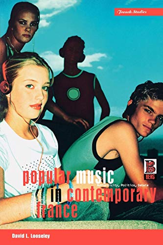 Popular Music in Contemporary France: Authenticity, Politics, Debate (French Studies Series)