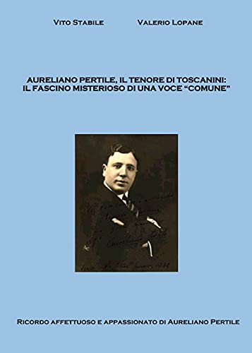 Aureliano Pertile, il tenore di Toscanini von Youcanprint