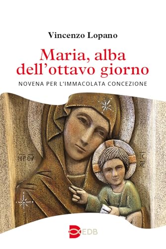 Maria, alba dell'ottavo giorno. Novena per l’Immacolata Concezione (Liturgia viva) von EDB
