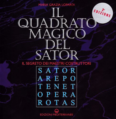 Il quadrato magico del Sator. Il segreto dei maestri costruttori (Biblioteca ermetica)