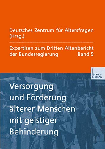 Expertisen zum Dritten Altenbericht der Bundesregierung, Bd.5, Versorgung und Förderung älterer Menschen mit geistiger Behinderung: Expertisen zum Dritten Altenbericht der Bundesregierung ― Band V Expertisen zum Dritten Altenbericht der Bundesregierung, Bd.5, Versorgung und Förderung älterer Menschen mit geistiger Behinderung: Expertisen zum Dritten Altenbericht der Bundesregierung ― Band V