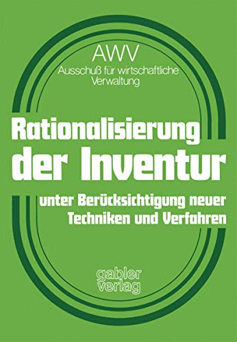 Rationalisierung der Inventur unter Berücksichtigung neuer Techniken und Verfahren: Hrsg.: AWV - Ausschuss für wirtschaftliche Verwaltung von Gabler Verlag