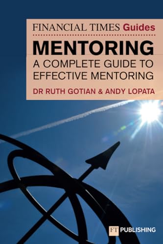 The Financial Times Guide to Mentoring: A complete guide to effective mentoring (The FT Guides) von FT Publishing International