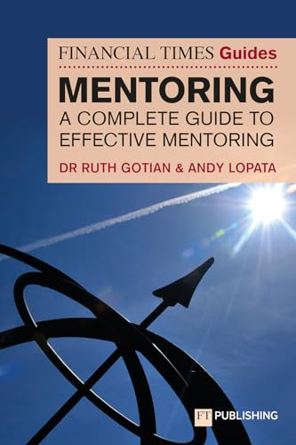 The Financial Times Guide to Mentoring: A complete guide to effective mentoring (FT Guides)