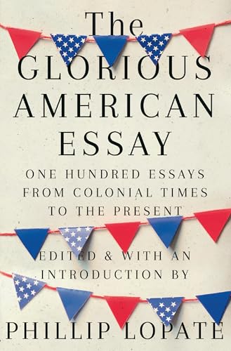 The Glorious American Essay: One Hundred Essays from Colonial Times to the Present von Pantheon