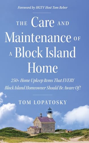 The Care and Maintenance of a Block Island Home: 250+ Home Upkeep Items That EVERY Block Island Homeowner Should Be Aware Of! The Care and Maintenance of a Block Island Home: 250+ Home Upkeep Items That EVERY Block Island Homeowner Should Be Aware Of! von Stillwater River Publications